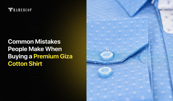 Common Mistakes People Make When Buying a Premium Giza Cotton Shirt