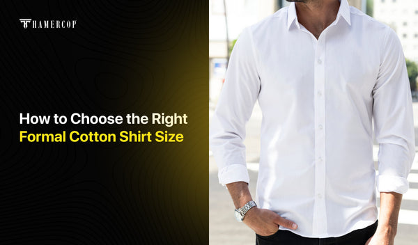 How to Choose the Right Formal Cotton Shirt Size