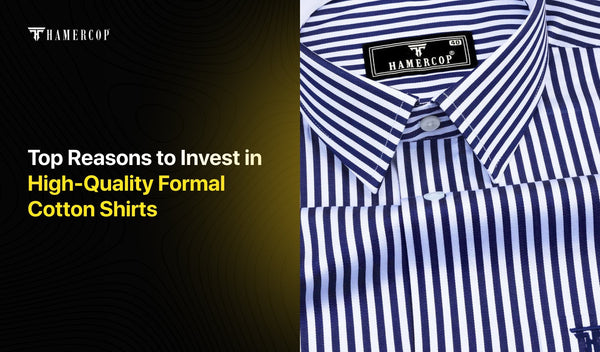 Top Reasons to Invest in High-Quality Formal Cotton Shirts