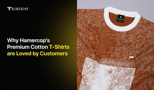 Why Hamercop’s Premium Cotton T‑Shirts are Loved by Customers
